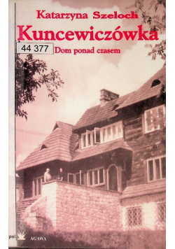 Kuncewiczówka Dom ponad czasem