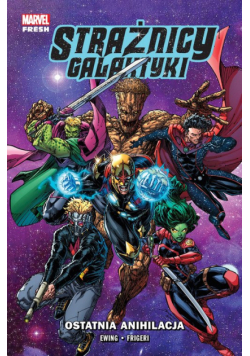 Strażnicy Galaktyki. Ostatnia anihilacja. Marvel Fresh. Tom 3