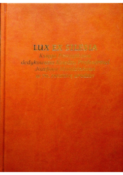 Lux ex silesia Księga Pamiątkowa dedykowana Księdzu Profesorowi Józefowi Mandziukowi w 70 rocznicę urodzin