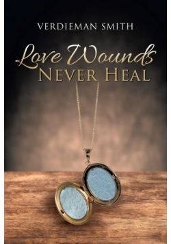 Love Wounds Never Heal