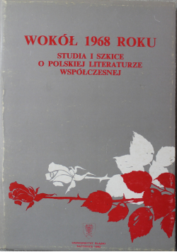 Wokół 1968 roku Studia i szkice o polskiej literaturze współczesnej