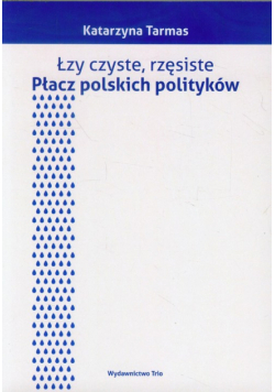 Łzy czyste rzęsiste: Płacz polskich polityków