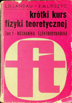Krótki kurs fizyki teoretycznej Tom I