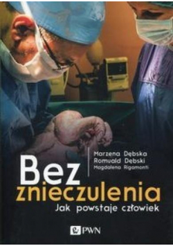 Bez znieczulenia Jak powstaje człowiek