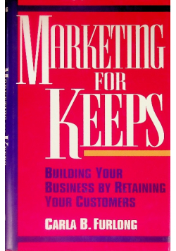 Marketing for Keeps  Building your Business by Retaining your Customers