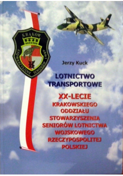 Lotnictwo transportowe XX lecie krakowskiego oddziału stowarzyszenia seniorów lotnictwa wojskowego Rzeczypospolitej Polskiej