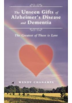 The Unseen Gifts of Alzheimer's Disease and Dementia