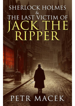 Sherlock Holmes and The Last Victim of Jack The Ripper