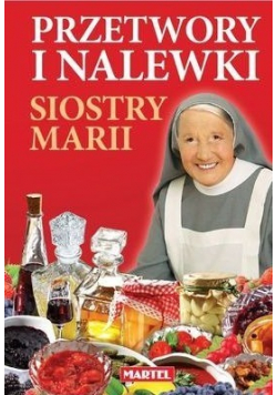 Przetwory i nalewki siostry Marii