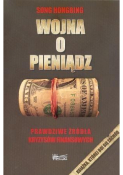 Wojna o pieniądz 1. Prawdziwe źródła kryzysów...