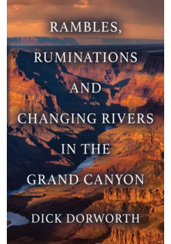 Rambles, Ruminations And Changing Rivers In The Grand Canyon