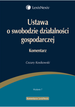 Kosikowski Cezary - Ustawa o swobodzie działalności gospodarczej Komentarz