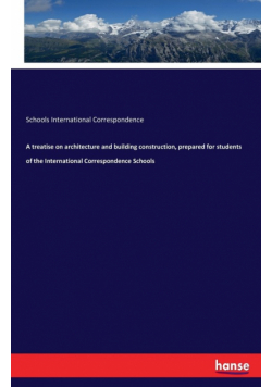 A treatise on architecture and building construction, prepared for students of the International Correspondence Schools