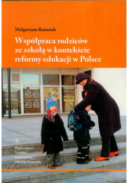 Współpraca rodziców ze szkołą w kontekście reformy edukacji w Polsce