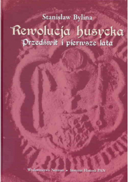 Bylina Stanisław - Rewolucja husycka: Przedświt i pierwsze lata