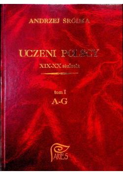 Uczeni Polscy XIX-XX stulecia Tom I A-G