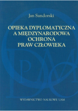Opieka dyplomatyczna a międzynarodowa ochrona praw człowieka