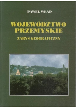 Województwo Przemyskie Zarys Geograficzny