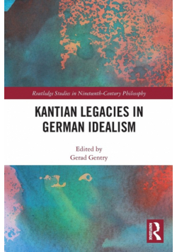 Kantian Legacies in German Idealism