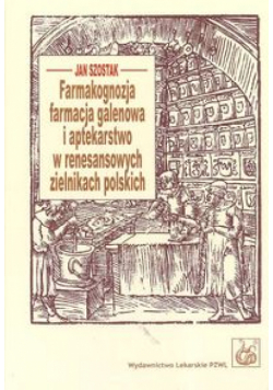Farmakognozja farmacja galenowa i aptekarstwo w renesansowych zielnikach polskich