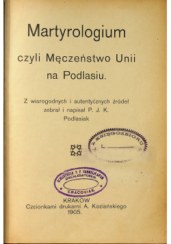 Martyrologium czyli Męczeństwo Unii na Podlasiu 1905 r