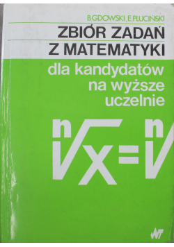 Zbiór zadań z matematyki dla kandydatów na wyższe uczelnie