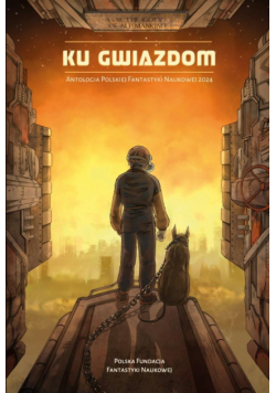 Ku gwiazdom. Antologia Polskiej Fantastyki...