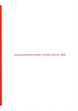 Sztuka krańców Europy długie lata 90 i dziś