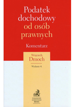 Dmoch Wojciech - Podatek dochodowy od osób prawnych: Komentarz