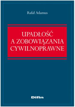 Adamus Rafał - Upadłość a zobowiązania cywilnoprawne