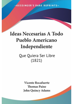 Ideas Necesarias A Todo Pueblo Americano Independiente