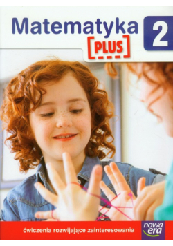 Szkoła na miarę Matematyka Plus 2 Ćwiczenia rozwijające zainteresowania