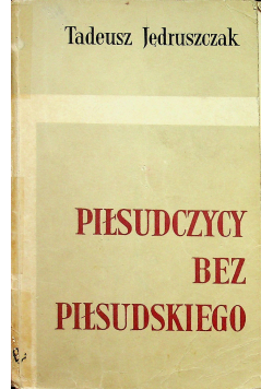 Piłudczycy bez Piłudskiego