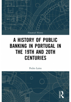 A History of Public Banking in Portugal in the 19th and 20th Centuries