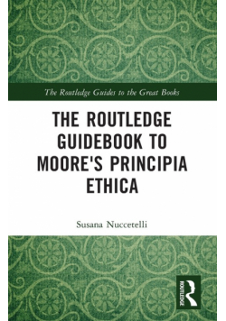 The Routledge Guidebook to Moore's Principia Ethica