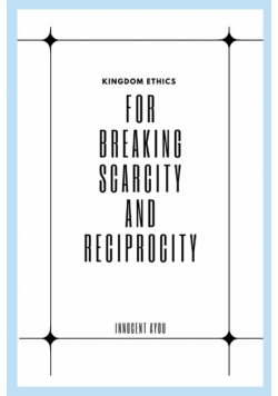 Kingdom Ethics for Breaking Scarcity and Reciprocity