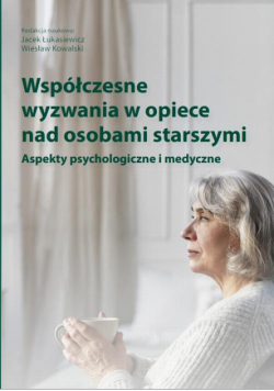Współczesne wyzwania w opiece nad osobami starszymi. Aspekty psychologiczne i medyczne