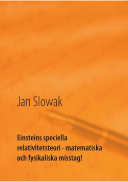 Einsteins speciella relativitetsteori - matematiska och fysikaliska misstag!