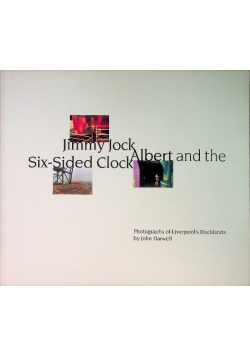 Jimmy Jock, Albert and the Six-sided Clock: Photographs of Liverpool's Docklands