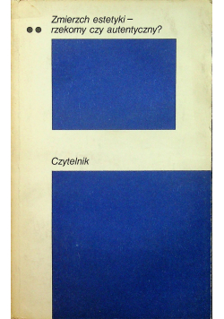 Zmierzch estetyki Rzekomy czy autentyczny