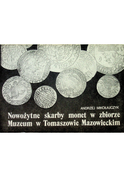 Nowożytne skarby monet w zbiorze Muzeum w Tomaszowie Mazowieckim