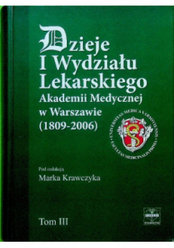 Dzieje I Wydziału Lekarskiego Akademii Medycznej w Warszawie 1809 - 2006 Tom II