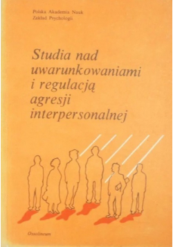 Studia nad uwarunkowaniami i regulacją agresji interpersonalnej