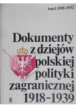 Dokumenty z dziejów polskiej polityki zagranicznej 1918 1939 tom 1