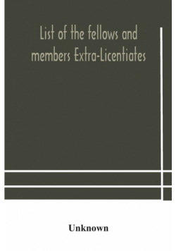 List of the fellows and members Extra-Licentiates and Licentiates of the royal college of Physicians of London