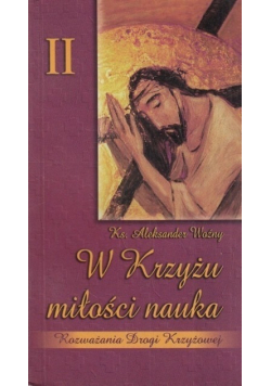Rozważania Drogi Krzyżowej Tom II  W Krzyżu miłości nauka