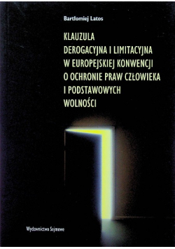 Klauzula derogacyjna i limitacyjna w Europejskiej konwencji o ochronie praw człowieka i podstawowych wolności