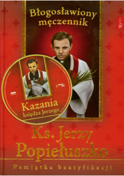 Ksiądz Jerzy Popiełuszko Błogosławiony męczennik Pamiątka beatyfikacji z płytą CD