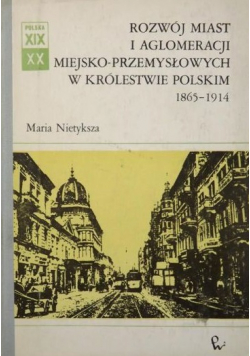 Rozwój miast i aglomeracji miejsko - przemysłowych w Królestwie Polskim 1865 - 1914