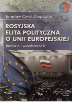 Rosyjska elita polityczna o Unii Europejskiej